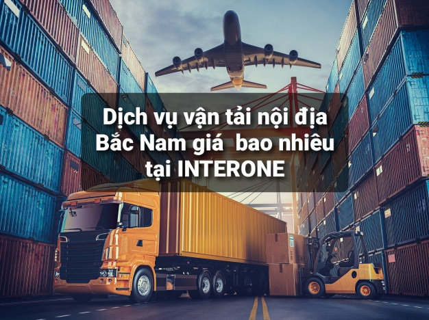 Vận tải nội địa bắc nam giá bao nhiêu? Bảng giá vận chuyển hàng hóa Bắc Nam mới nhất 2022